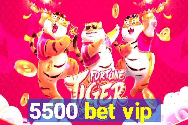 5500 bet vip